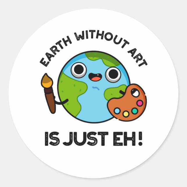 Earth Without Art Is Just Eh Astronomy Pun  Classic Round Sticker (Front)