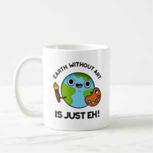 Earth Without Art Is Just Eh Astronomy Pun  Coffee Mug