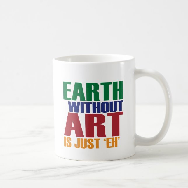 Earth Without Art Is Just Eh Coffee Mug (Right)