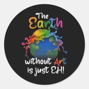 Earth Without Art Is Just Eh Earth Day Planet Art Classic Round Sticker