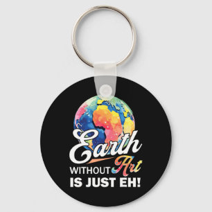 Earth Without Art Is Just Eh Earth Day Planet Art Key Ring