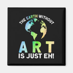 Earth Without Art Is Just Eh Earth Day Planet Art Magnet