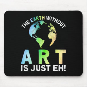 Earth Without Art Is Just Eh Earth Day Planet Art Mouse Pad