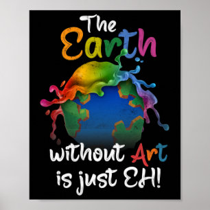 Earth Without Art Is Just Eh Earth Day Planet Art  Poster