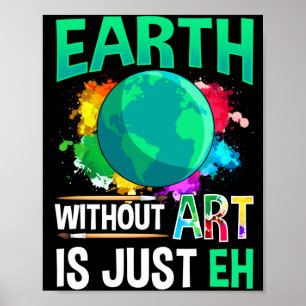 Earth Without Art Is Just Eh Funny Artist Painter  Poster