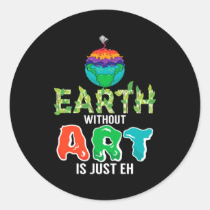 Earth Without Art Is Just Eh Funny Science Earth D Classic Round Sticker