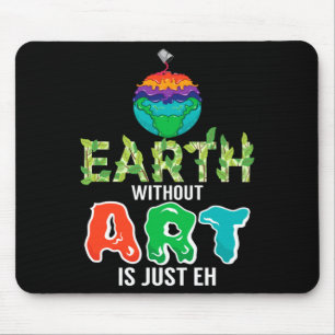 Earth Without Art Is Just Eh Funny Science Earth D Mouse Pad