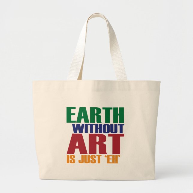 Earth Without Art Is Just Eh Large Tote Bag (Front)