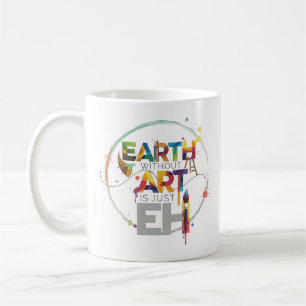 Earth Without Art Is Just Eh Painter Artist Design Coffee Mug