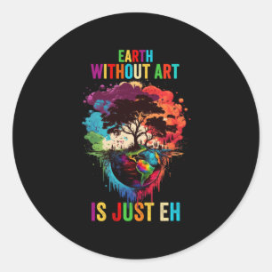 Earth Without Art Is Just Eh Painting Artist Pun A Classic Round Sticker