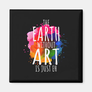 Earth Without Art Is Just Eh Painting Artist Pun A Magnet
