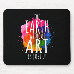 Earth Without Art Is Just Eh Painting Artist Pun A Mouse Pad