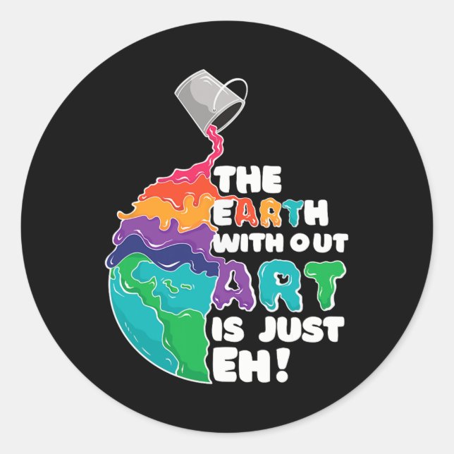 Earth Without Art Is Just Eh - Planet Art - Earth  Classic Round Sticker (Front)