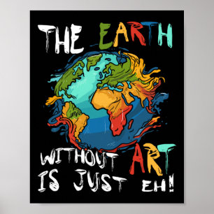 Earth Without Art Is Just Eh Planet Art Earth Day  Poster