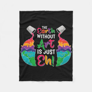 Earth Without Art Is Just Eh - Planet Art - Earth Fleece Blanket