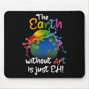 Earth Without Art Is Just Eh - Planet Art - Earth  Mouse Pad