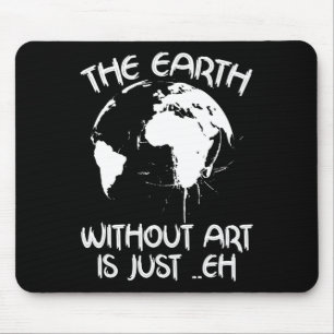 Earth Without Art Is Just Eh - Planet Art - Earth  Mouse Pad