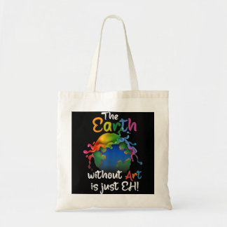 Earth Without Art Is Just Eh - Planet Art - Earth  Tote Bag