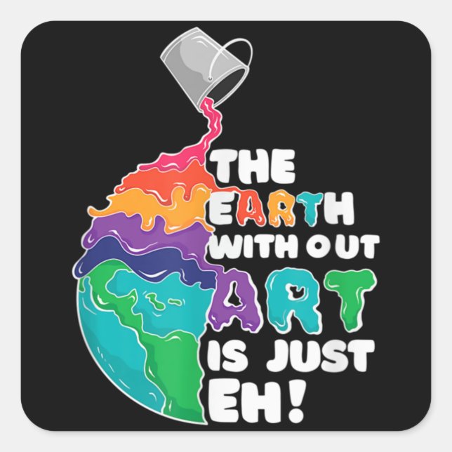 Earth without art is just EH Square Sticker (Front)
