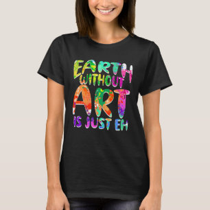 Earth Without Is Just Eh Gallery Display 1 T-Shirt