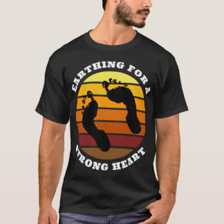 Earthing For A Strong Heart T-Shirt
