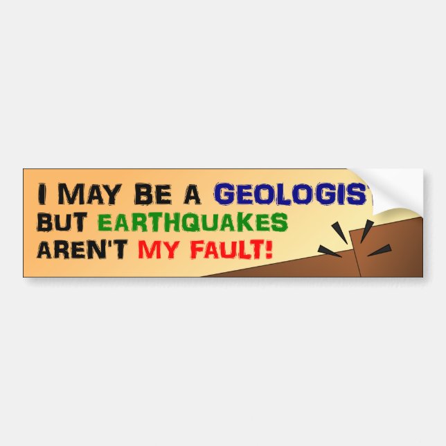 Earthquakes Aren't My Fault Bumper Sticker (Front)