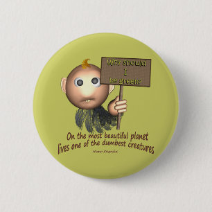 Earths Dumbest Creature 6 Cm Round Badge