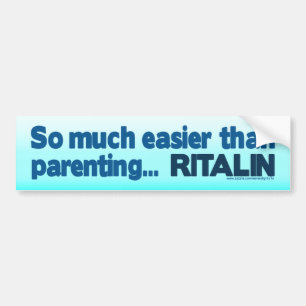 Easier than Parenting... RITALIN Bumper Sticker