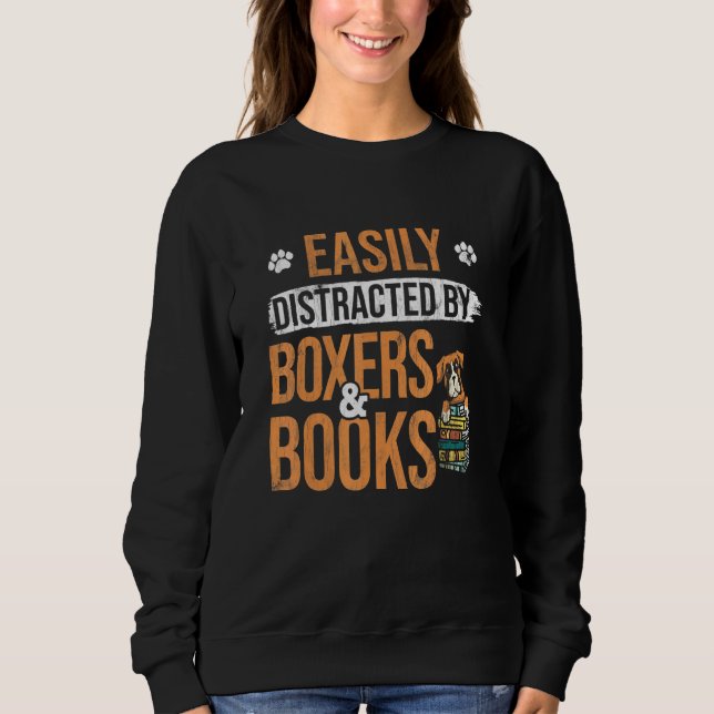 Easiliy Distracted By Books And Boxer Dog Sweatshirt (Front)