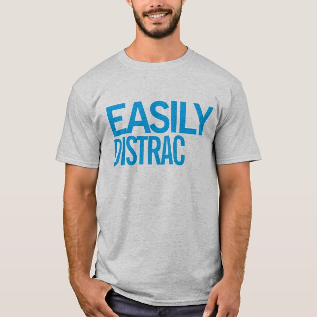 Easily distrac(ted) #1 T-Shirt (Front)