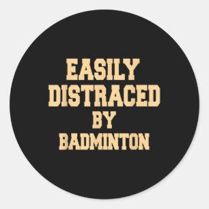 Easily Distraced By Badminton - Badminton Player Classic Round Sticker