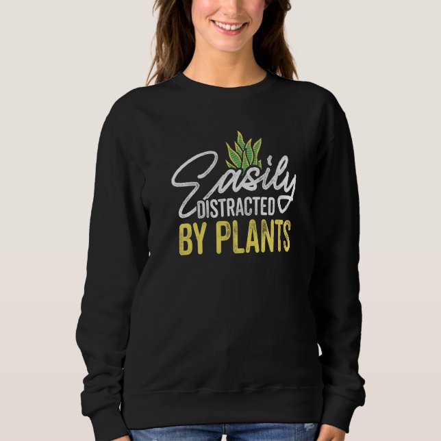 Easily Distraced By Plants Gardener Gardening Bota Sweatshirt (Front)