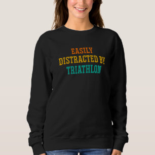 Easily Distraced By Triathlon Run Cycling Swim Tri Sweatshirt