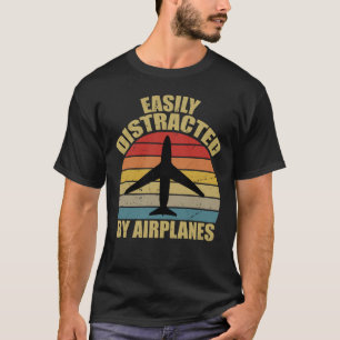 Easily distracted by airplanes Airplane Lover  T-Shirt