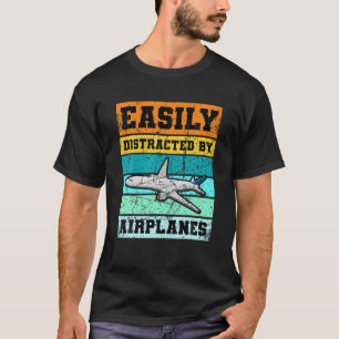 Easily Distracted By Airplanes Aviation Airplane P T-Shirt