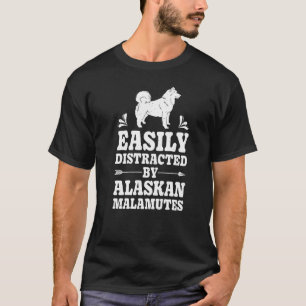 Easily Distracted By Alaskan Malamutes Dog T-Shirt