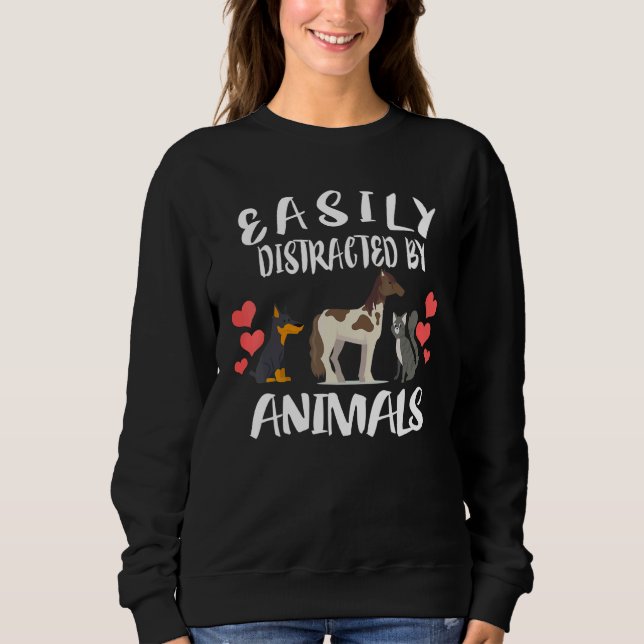 Easily Distracted By Animals Cat Horse Dog Sweatshirt (Front)