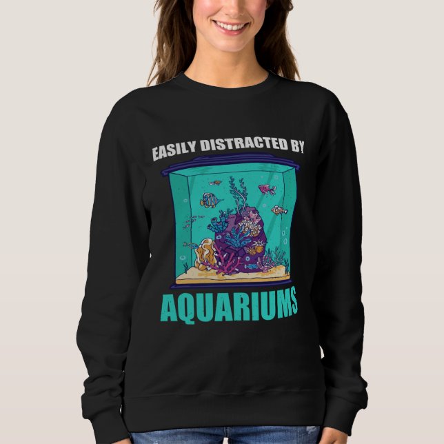 Easily Distracted By Aquariums  Aquarium  Aquarist Sweatshirt (Front)