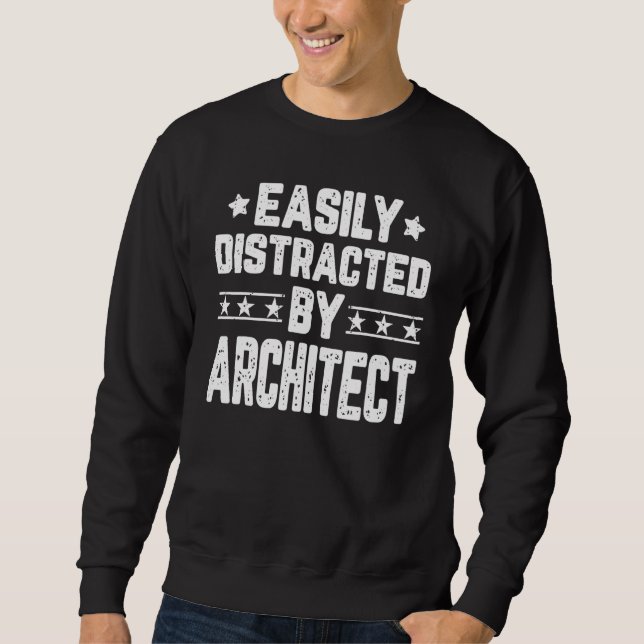 Easily Distracted By Architect  Architecture Sweatshirt (Front)
