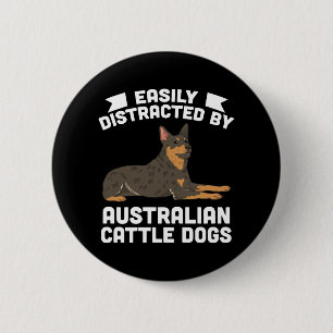 Easily Distracted By Australian Cattle Dogs 6 Cm Round Badge