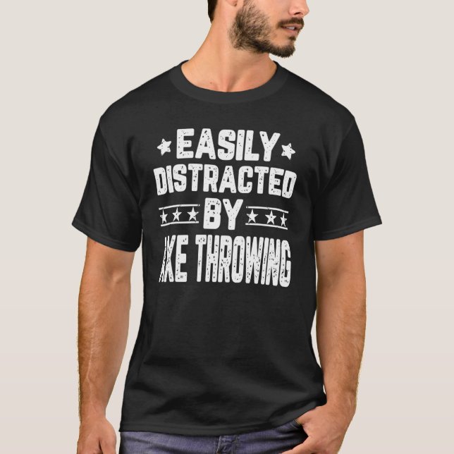 Easily Distracted By Axe Throwing Axe Thrower T-Shirt (Front)
