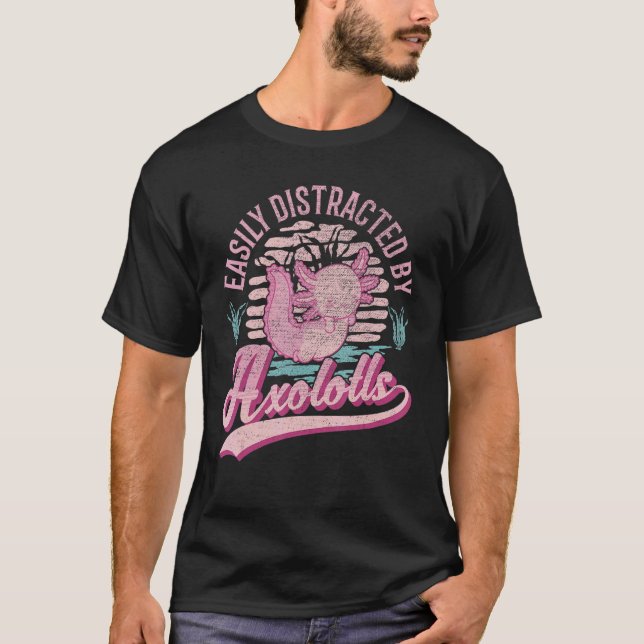 Easily Distracted By Axolotls 1 T-Shirt (Front)