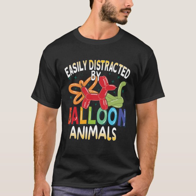 Easily Distracted by Balloon Animal Artist Balloon T-Shirt (Front)