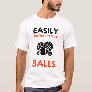 Easily distracted by balls T-Shirt