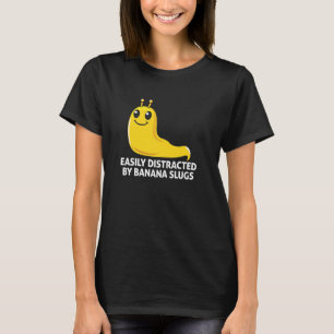 Easily Distracted By Banana Slugs, Funny Banana Sl T-Shirt