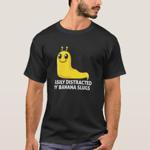 Easily Distracted By Banana Slugs, Funny Banana Sl T-Shirt
