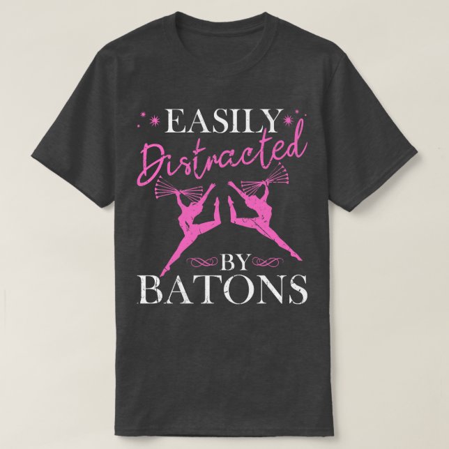 Easily Distracted By Batons For Twirling T-Shirt (Design Front)