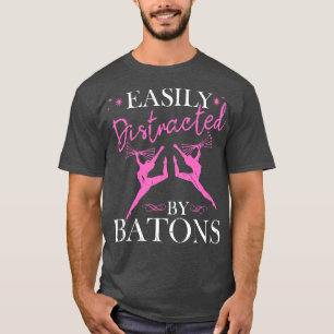 Easily Distracted By Batons For Twirling T-Shirt