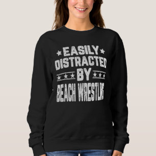 Easily Distracted By Beach Wrestling Beach Wrestl Sweatshirt