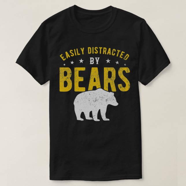 Easily distracted by Bears  T-Shirt (Design Front)